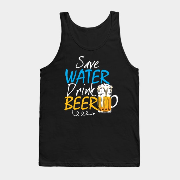 Save water, drink beer Tank Top by Diannas